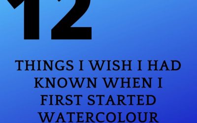 Twelve things I wish I had known when I first started watercolor painting.
